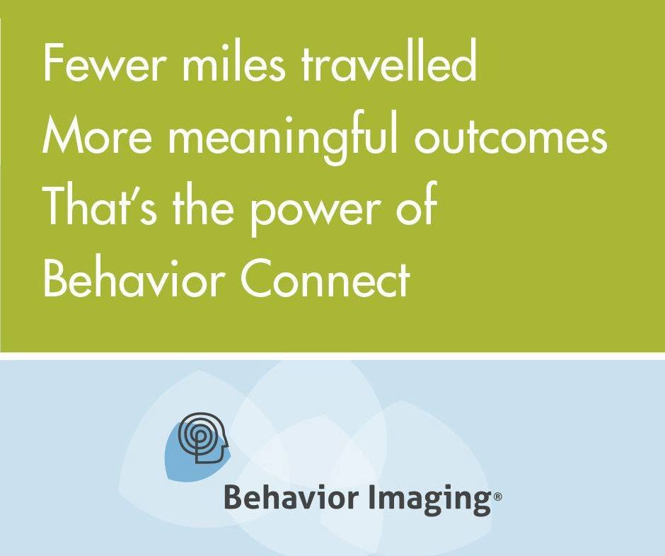 Fewer miles travelled. More meaningful outcomes. That's the power of Behavior Connect.